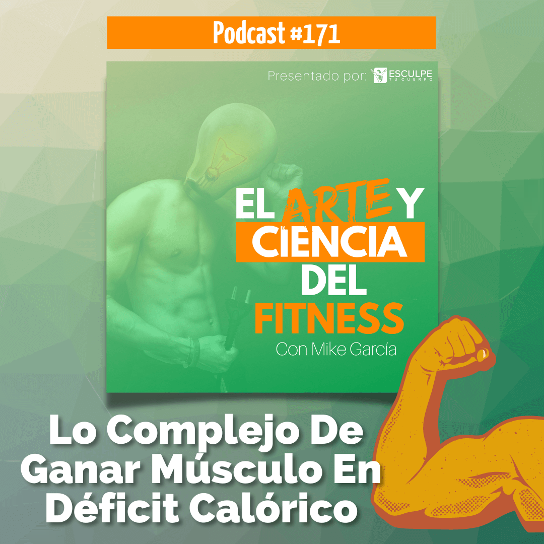 Podcast #171: Lo Complejo De Ganar Músculo En Déficit Calórico